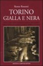 Torino gialla e nera. Delitti, misteri insoluti, clamorosi casi giudiziari che sconvolsero l'Italia ed ebbero come scenario la metropoli subalpina e il Piemonte