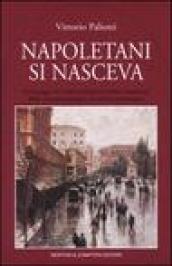 Napoletani si nasceva. Personaggi ed eventi curiosi e insoliti, testimoni della intraprendenza e creatività partenopee