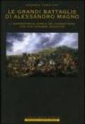 Le grandi battaglie di Alessandro Magno. L'inarrestabile marcia del condottiero che non conobbe sconfitte