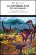 La misteriosa fine dei dinosauri. Come le grandi estinzioni hanno modificato la vita sulla Terra