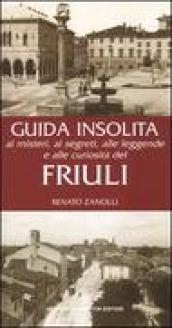 Guida insolita ai misteri, ai segreti, alle leggende e alle curiosità del Friuli