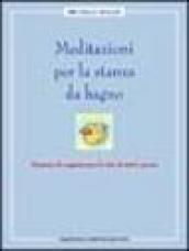 Meditazioni per la stanza da bagno. Massime di saggezza per la vita di tutti i giorni