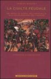 La civiltà feudale. Sei secoli di storia, dall'anno Mille alla colonizzazione dell'America