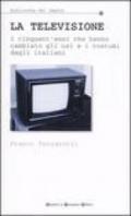 La televisione. I cinquant'anni che hanno cambiato gli usi e i costumi degli italiani