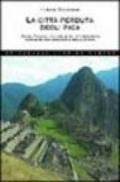 La città perduta degli inca. Machu Picchu: una delle più stupefacenti scoperte archeologiche della storia