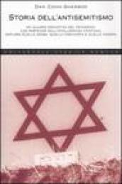Storia dell'antisemitismo. Un quadro esclusivo del fenomeno, che partendo dall'intolleranza cristiana, esplora quella araba, quella comunista e quella nazista