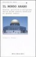 Il mondo arabo. Storia, politica e religione dalla prima guerra mondiale ai giorni nostri