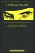 I serial killer. Il volto segreto degli assasini seriali: chi sono e cosa pensano? Come e perché uccidono? La riabilitazione è possibile?