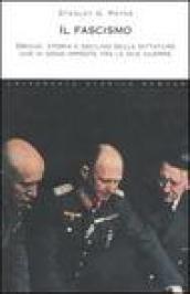 Il fascismo. Origini, storia e declino delle dittature che si sono imposte tra le due guerre