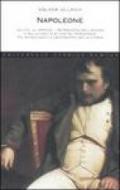 Napoleone. La vita, le imprese, i retroscena dell'ascesa e della caduta di uno dei personaggi più affascinanti e controversi della storia