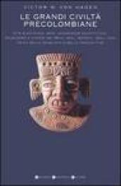 Le grandi civiltà precolombiane. Il mondo dei Maya, gli Atzechi, civiltà e splendore, l'impero degli Inca