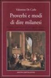 Proverbi e modi di dire milanesi. Un'ampia e ragionata raccolta della saggezza meneghina sedimentata attraverso i secoli nelle sentenze popolari