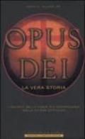 Opus Dei. La vera storia. I segreti della forza più controversa nella Chiesa Cattolica
