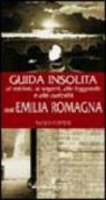 Guida insolita ai misteri, ai segreti, alle leggende e alle curiosità dell'Emilia Romagna