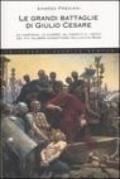 Le grandi battaglie di Giulio Cesare. Le campagne, le guerre, gli eserciti e i nemici del più celebre condottiero dell'antica Roma