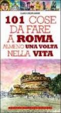 101 cose da fare a Roma almeno una volta nella vita (eNewton Manuali e guide)