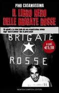 Il libro nero delle Brigate rosse. Gli episodi e le azioni della più nota organizzazione armata dagli «anni di piombo» fino ai giorni nostri