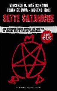 Sette sataniche. Dalla stregoneria ai messaggi subliminali nella musica rock, dai misteri del mostro di Firenze alle «Bestie di Satana»