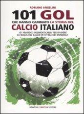 101 gol che hanno cambiato la storia del calcio italiano (eNewton Manuali e guide)