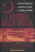 L'assedio della Mecca. La rivolta dimenticata, la nascita di Al Qaeda e la genesi del terrore