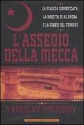 L'assedio della Mecca. La rivolta dimenticata, la nascita di Al Qaeda e la genesi del terrore