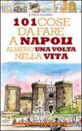 101 cose da fare a Napoli almeno una volta nella vita. Ediz. illustrata