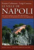 Le ville di Napoli. Venti secoli di architettura e di arte, dalle colline del Vomero e Capodimonte fino alla splendida fascia costiera e alle magnifiche isole