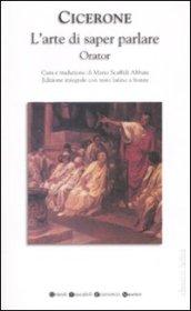 L'arte di saper parlare. Orator. Testo latino a fronte. Ediz. integrale