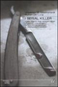 I serial killer. Il volto segreto degli assassini seriali: chi sono e cosa pensano? Come e perché uccidono? La riabilitazione è possibile?
