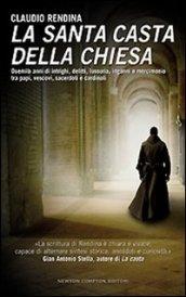 La santa casta della Chiesa. Duemila anni di intrighi, delitti, lussuria, inganni e mercimonio tra papi, cardinali, vescovi, sacerdoti e cardinali