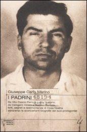 I padrini. Da Vito Cascio Ferro a Lucky Luciano, da Calogero Vizzini a Stefano Bontate, fatti, segreti e testimonianze di Cosa Nostra...