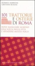 101 trattorie e osterie di Roma dove mangiare almeno una volta nella vita e spendere molto poco (eNewton Manuali e guide)