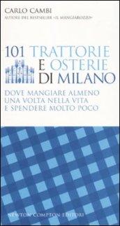 101 trattorie e osterie di Milano dove mangiare almeno una volta nella vita e spendere molto poco (eNewton Manuali e guide)