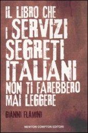 Il libro che i servizi segreti italiani non ti farebbero mai leggere (eNewton Saggistica)