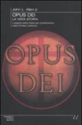 Opus Dei. La vera storia. I segreti della forza più controversa nella chiesa cattolica