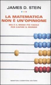 La matematica non è un'opinione. Ma è il modo più facile per capire il mondo