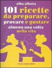 101 ricette da preparare, provare e gustare almeno una volta nella vita