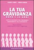 La gravidanza dopo i 35 anni. Tutte le risposte per prepararsi serenamente alla maternità