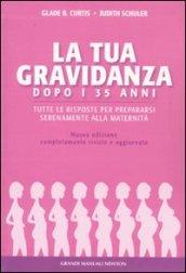 La gravidanza dopo i 35 anni. Tutte le risposte per prepararsi serenamente alla maternità