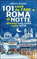 101 cose da fare a Roma di notte almeno una volta nella vita (eNewton Manuali e guide Vol. 53)