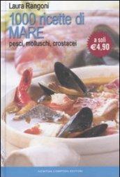 Mille ricette di mare. Pesci, molluschi, crostacei