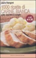 Mille ricette di carne bianca. Pollo, tacchino, e coniglio