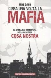 C'era una volta la mafia. La storia mai raccontata della nascita di Cosa Nostra