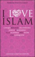 I love Islam. Cinque ragazze occidentali, single e modaiole, alla scoperta dell'Islam che conquista