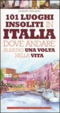 101 luoghi insoliti in Italia dove andare almeno una volta nella vita (eNewton Manuali e guide)