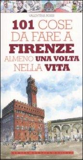 101 cose da fare a Firenze almeno una volta nella vita (eNewton Manuali e guide)