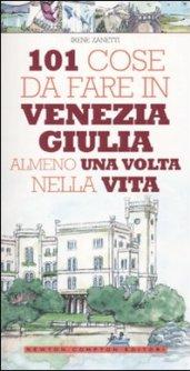 101 cose da fare in Venezia Giulia almeno una volta nella vita