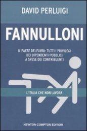 Fannulloni. L'Italia che non lavora. Il paese dei furbi: tutti i privilegi dei dipendenti pubblici a spese dei contribuenti