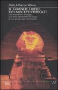 Il grande libro dei misteri irrisolti. Una straordinaria antologia, una storia affascinante che spazia sui più grandi enigmi dell'umanità