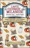 L'arte di cucinare alla milanese. Ricette tradizionali e curiosi aneddoti in un libro dove tutto fa brodo